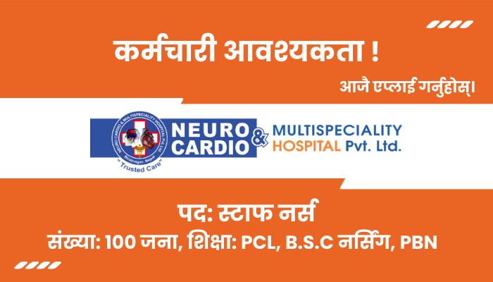 100 Staff Nurse Jobs at Neuro Cardio & Multispecialty Hospital Pvt. Ltd. in Biratnagar