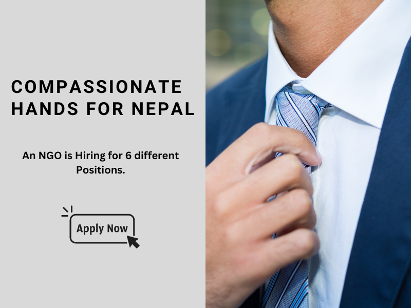 Compassionate Hands for Nepal is hiring for six different positions