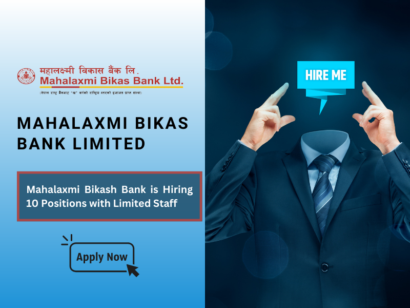 Mahalaxmi Bikas Bank is hiring for 10 positions with limited staff.  